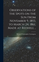 Observations of the Spots on the Sun From November 9, 1853, to March 24, 1861, Made at Redhill .. 1015012035 Book Cover