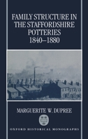 Family Structure in the Staffordshire Potteries 1840-1880 (Oxford Historical Monographs) 0198204000 Book Cover