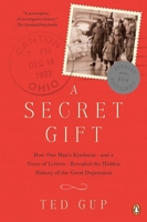 A Secret Gift: How One Man's Kindness--and a Trove of Letters--Revealed the Hidden History of the Great Depression