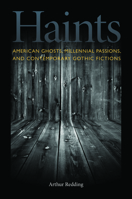 Haints: American Ghosts, Millennial Passions, and Contemporary Gothic Fictions 0817317465 Book Cover