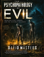 The Psychopathology of Evil: Principalities, Powers, and the Invisible Influence B0H585TXYJ Book Cover