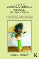 A Guide to Art Therapy Materials, Methods, and Applications: A Practical Step-By-Step Approach 1138209422 Book Cover