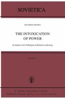 The Intoxication of Power: An Analysis of Civil Religion in Relation to Ideology (Sovietica) 9027710279 Book Cover