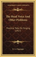 The Head voice and Other problems: Practical Talks on Singing 1164003658 Book Cover