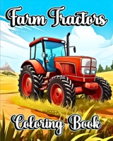 Farm Tractors Coloring Book: Beautiful Farming Trucks and Vehicles to Color for Kids and Toddlers B0CLF2PZDM Book Cover