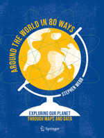 Around the World in 80 Ways: Exploring Our Planet Through Maps and Data 3031024397 Book Cover