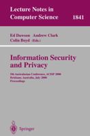 Information Security and Privacy: 5th Australasian Conference, ACISP 2000, Brisbane, Australia, July 10-12, 2000, Proceedings 3540677429 Book Cover