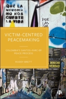 Victim-Centred Peacemaking: Colombia’s Santos–FARC-EP Peace Process 1529238811 Book Cover