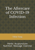 The Aftercare of COVID-19 Infection: Herbs Acupuncture Nutrition Massage Exercise B08YQMC4SL Book Cover