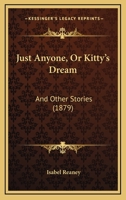 Just Anyone, Or Kitty's Dream: And Other Stories 0526268409 Book Cover