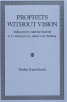 Prophets Without Vision: Subjectivity and the Sacred in Contemporary American Writing 0838754333 Book Cover