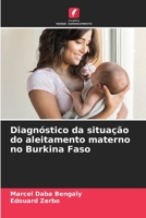 Diagn�stico da situa��o do aleitamento materno no Burkina Faso 6204174541 Book Cover