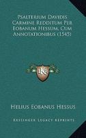Psalterium Davidis Carmine Redditum Per Eobanum Hessum, Cum Annotationibus (1545) 1166201449 Book Cover