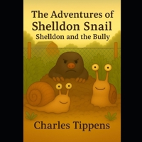 The Adventures of Shelldon Snail: Shelldon and the Bully B0FN49YPSW Book Cover