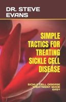 Simple Tactics for Treating Sickle Cell Disease: Sickle Cell Disease Treatment Made Easy B0BVNVPJ9M Book Cover