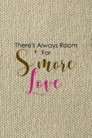 There's Always Room For S'more Love: Notebook Journal Composition Blank Lined Diary Notepad 120 Pages Paperback Brown Texture Smore 1671349059 Book Cover