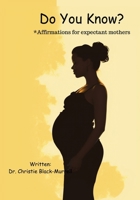 Do You Know? Affirmations for expectant mothers B0CP6LY7MD Book Cover