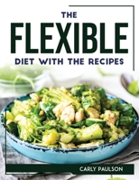 The Flexible Diet with the Recipes 1804768294 Book Cover