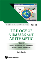 Trilogy of Numbers and Arithmetic - Book 1: History of Numbers and Arithmetic: An Information Perspective 9811236836 Book Cover