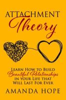 Attachment Theory: Learn How to Build Beautiful Relationships in your Life that Will Last For Ever 1801094160 Book Cover