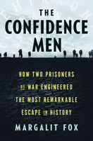 The Confidence Men: How Two Prisoners of War Engineered the Most Remarkable Escape in History 1984853848 Book Cover