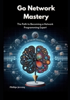 Go Network Mastery: The Path to Becoming a Network Programming Expert B0F2TNDMZB Book Cover