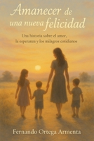 Amanecer de una Nueva Felicidad (Fer) (Spanish Edition) B0H318M375 Book Cover