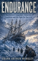 Endurance: Shackleton's Legendary Antarctic Expedition and the Fight for Survival 1515470962 Book Cover