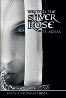 Beneath the Silver Rose 1539763439 Book Cover