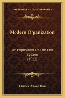 Modern Organization: An Exposition of the Unit System 1014113415 Book Cover