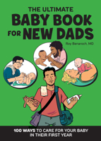 The Ultimate Baby Book for New Dads: 100 Ways to Care for Your Baby in Their First Year 1648766285 Book Cover