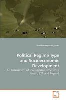 Political Regime Type and Socioeconomic Development: An Assessment of the Nigerian Experience from 1972 and Beyond 3639203895 Book Cover