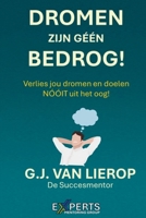 Dromen Zijn Géén Bedrog!: Verlies jou dromen en doelen NÓÓIT uit het oog! 940385975X Book Cover