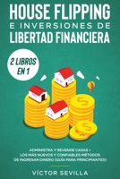 House flipping e inversiones de libertad financiera (actualizado)- 2 libros en 1 : Administra y revende casas + Los m?s nuevos y confiables m?todos de ingresar dinero (gu?a para principiantes) 1648660304 Book Cover