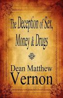 The Deception of Sex, Money & Drugs 1451293135 Book Cover