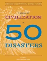 A Story of Civilization in 50 Disasters: From the Minoan Volcano to Climate Change 0884487482 Book Cover