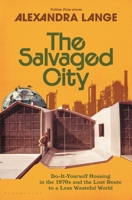 The Salvaged City: The Forgotten Do-It-Yourself Housing Movement of the 1970s?and Its Lessons for Living in a Wasteful World 1639736778 Book Cover