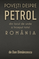 POVETI DESPRE PETROL: din locul de unde a început totul R O M Â N I A 1716464633 Book Cover