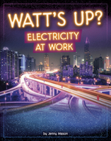 Watt's Up?: Electricity at Work (Electricity in Action!) B0DWDDT3ZH Book Cover