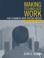 Making Technology Work for Learners with Special Needs: Practical Skills for Teachers 0205407455 Book Cover