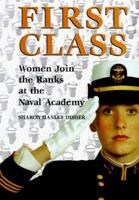 First Class: Women Join the Ranks at the Naval Academy 1557501653 Book Cover