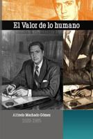 El Valor de lo Humano: Alfredo Machado G�mez 1920 - 1985 1523765623 Book Cover