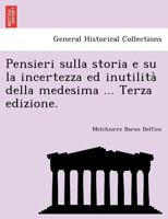 Pensieri sulla storia e su la incertezza ed inutilità della medesima ... Terza edizione. 1241762805 Book Cover