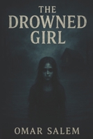 The Drowned Girl: A Horror Story about Secrets, Sorrow, and the Unseen Depths B0F6MMTS6W Book Cover
