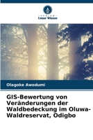 GIS-Bewertung von Veränderungen der Waldbedeckung im Oluwa-Waldreservat, Odigbo (German Edition) 620854940X Book Cover