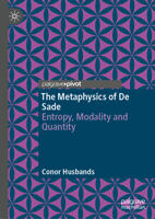 The Metaphysics of De Sade: Entropy, Modality and Quantity 3032080118 Book Cover