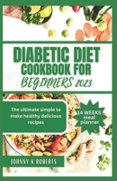 DIABETIC DIET COOKBOOK FOR SENIORS 2023: The ultimate simple to make healthy delicious recipes B0CNQMVZW5 Book Cover