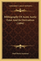 Bibliography of Aceto Acetic Ester and Its Derivatives 0548833311 Book Cover