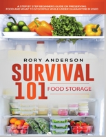 Survival 101 Food Storage: A Step by Step Beginners Guide on Preserving Food and What to Stockpile While Under Quarantine in 2021 1951764986 Book Cover