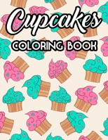 Cupcakes Coloring Book: Relaxing Coloring Sheets For Everyone, Sweet Illustrations And Cupcake Designs To Color B091F77VXC Book Cover